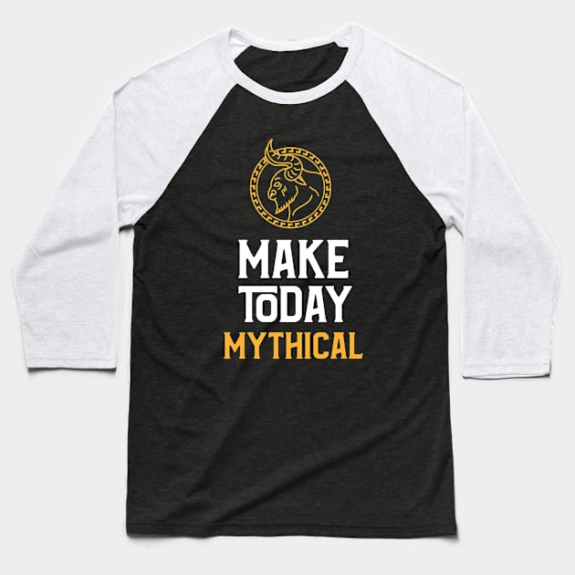 Fantasy Inspired: Make today Mythical! Baseball T-Shirt by JustJoshDesigns